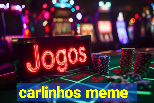 carlinhos meme